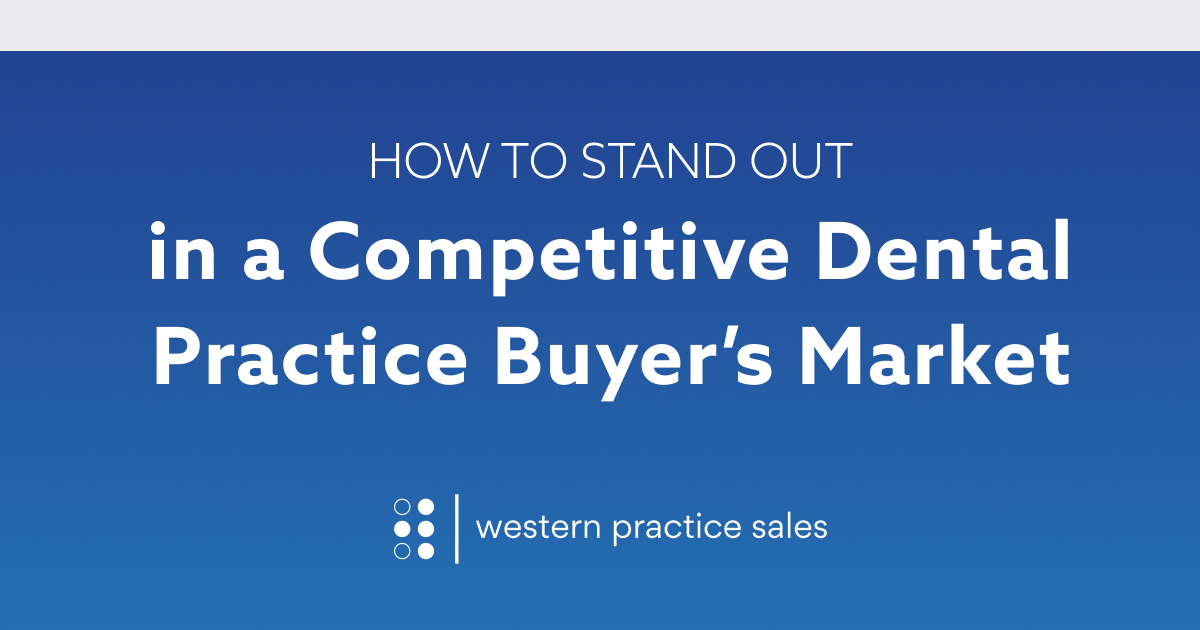 How dental practice buyers can stand out in a competitive market